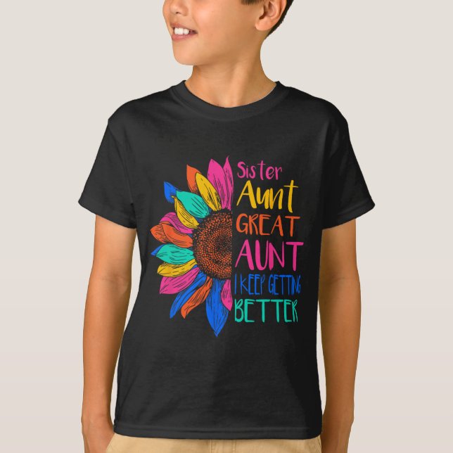 Sister Aunt Great Aunt I Just Keep Getting Better  T-Shirt (Vorderseite)