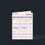 Sister Birthday Card Liebe Bester Freund Karte<br><div class="desc">an meine unglaubliche Schwester danke Ihnen, dass Sie meine erste Freundin sind, meine nächste Begleiterin, meine persönliche Therapeutin, mein Rock in einer schwierigen Zeit, um mich abzuholen, wenn ich spüre, dass Liebe mich immer zum Lachen bringen wird, wenn ich wirklich zum Weinen wollte, und einfach nur, dass Sie zum Geburtstag...</div>