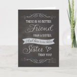 Sister Birthday - Chalkboard - No Better Friends Karte<br><div class="desc">Geburtstagskarte für eine Schwester in einem trendigen Chalkboard-Design mit Typografie: Es gibt keinen besseren Freund als eine Schwester. Und es gibt keine bessere Schwester als Sie" von einem unbekannten Autor. Entworfen von Simply Put von Robin; Ornamente von Free Fotoshop Org.</div>