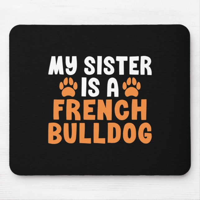 Sister ist eine französische Bulldotin, Schwester  Mousepad (Vorne)