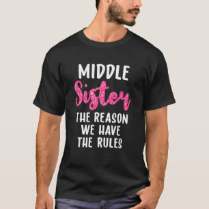 Sister S Middle Sister The Reason We Have Rules Fu T-Shirt