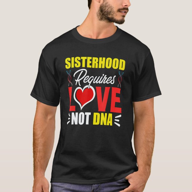 Sisterhood Requires Love Not Dna Stepsis Bonus Sis T-Shirt (Vorderseite)