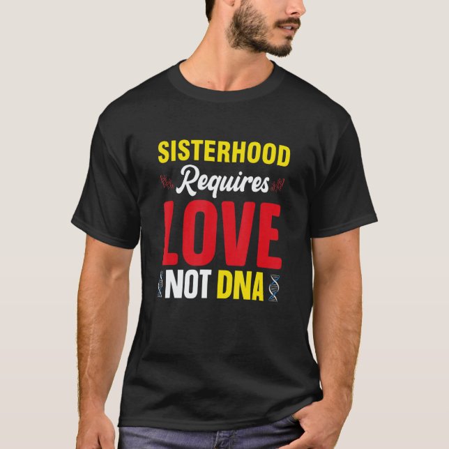Sisterhood Requires Love Not Dna Stepsis Bonus Sis T-Shirt (Vorderseite)
