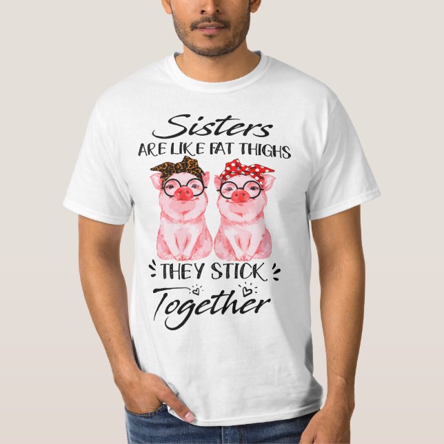 Sisters are like fat thighs they stick together -  T-Shirt (Vorderseite)