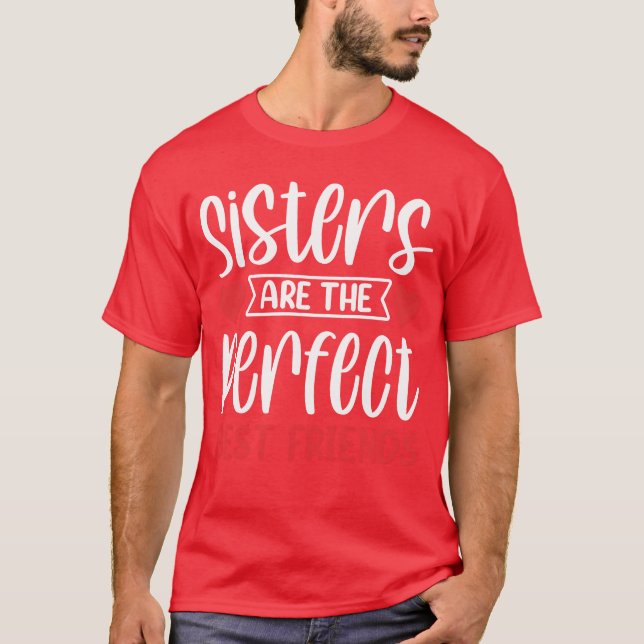 Sisters Arehe Perfect Best Friends Sisteream frien T-Shirt (Vorderseite)