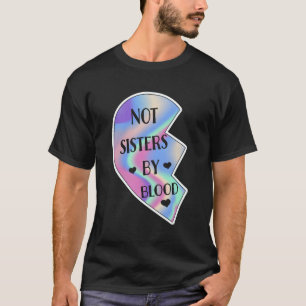 Sisters by Blood Friendship Best Friend Er T-Shirt