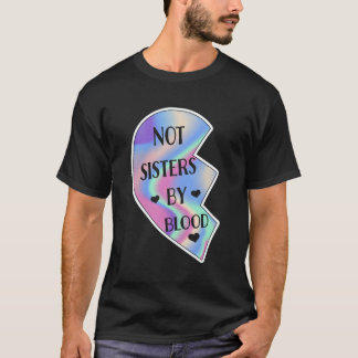 Sisters by Blood Friendship Best Friend Er T-Shirt