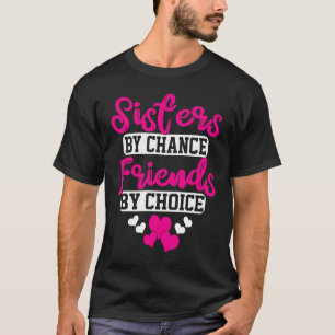 Sisters by Chance Freunde nach Wahl T-Shirt