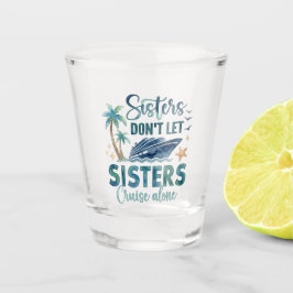 Sisters Cruise Shot Glass, Cruise Squad Gift Schnapsglas