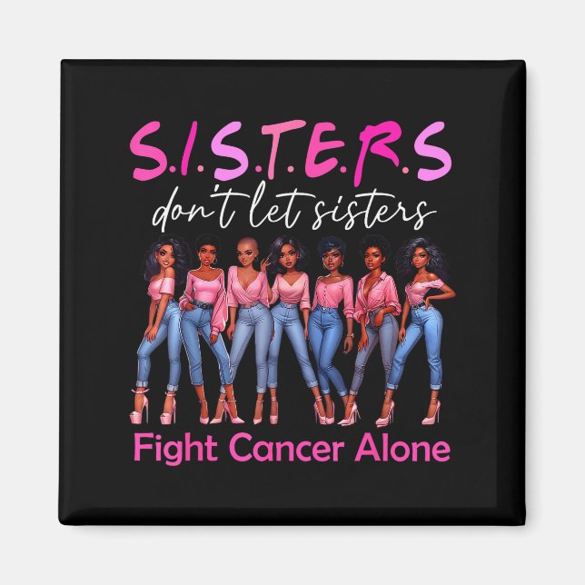 Sisters Don't Let Sisters Fight Cancer Alone Breas Magnet (Vorne)