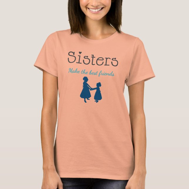 Sisters Make Best Friends T - Shirt (Vorderseite)