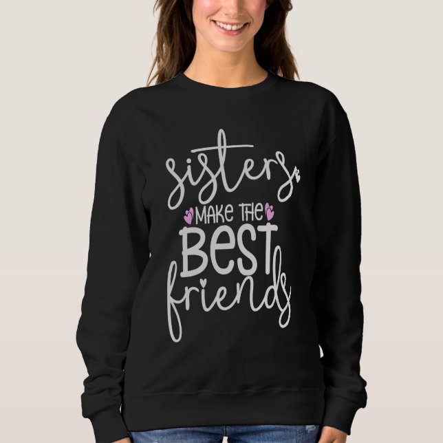 Sisters Make the Best Friends Matching Sisters Bes Sweatshirt (Vorderseite)
