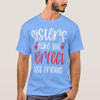 Sisters Makehe Perfect Best Friendseam Sister frie T-Shirt