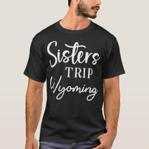 Sisters Trip Wyoming T-Shirt