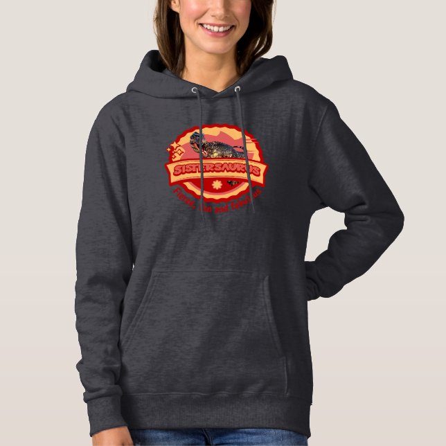 Sistersaurus: Fierce, Spaß und fabelhaft Hoodie (Vorderseite)