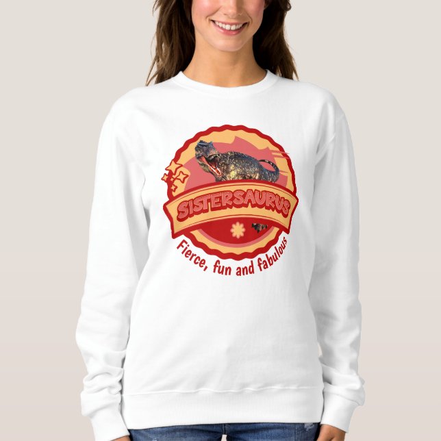 Sistersaurus: Fierce, Spaß und fabelhaft Sweatshirt (Vorderseite)