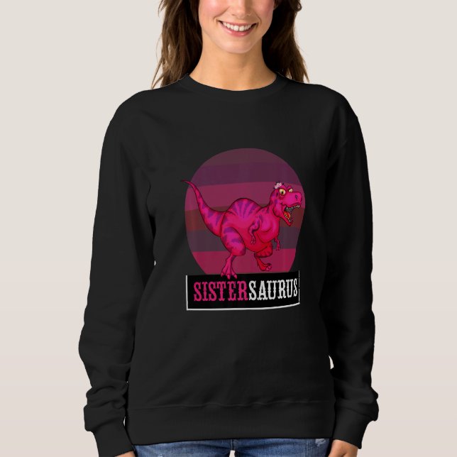 Sistersaurus Rex Dinosaur Sister Saurus Saurus Fam Sweatshirt (Vorderseite)
