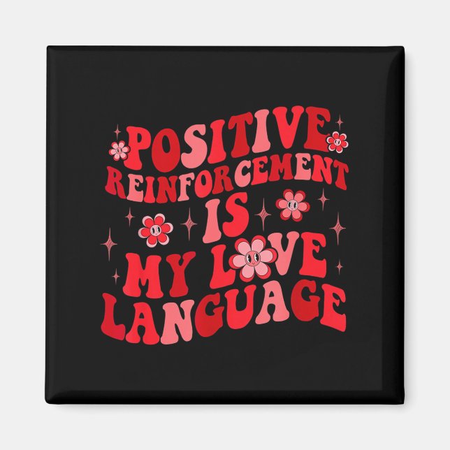 Sitive Reinforcement Is My Love Language Valentine Magnet (Vorne)
