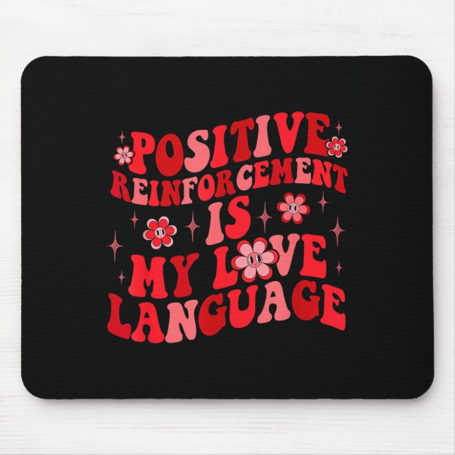 Sitive Reinforcement Is My Love Language Valentine Mousepad (Vorne)