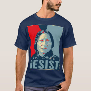 Sitting Bull Resist Hunkpapa Lakota Leader First N T-Shirt
