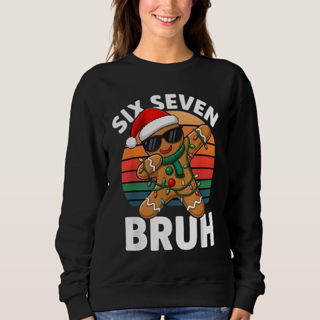Six Seven 6 7 Meme Dabbing Gingerbread Christmas B Sweatshirt (Vorderseite)