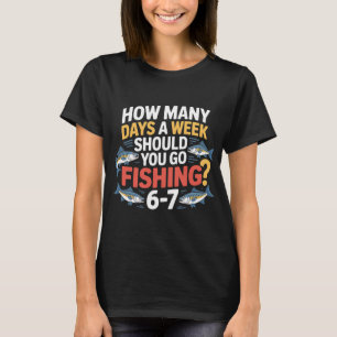 Six Seven Angler Leben – Wie viele Tage die Woch T-Shirt