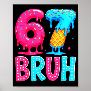 Six Seven Bruh 67 Eiscreme-Drip für Männer Frauen Poster