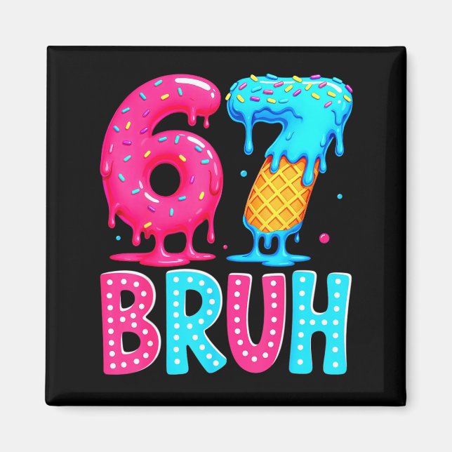 Six Seven Bruh 67 Ice Cream Drip For Men Women Kid Magnet (Vorne)