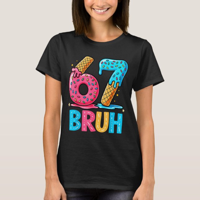 Six Seven Bruh 67 Ice Cream Drip For Men Women Kid T-Shirt (Vorderseite)