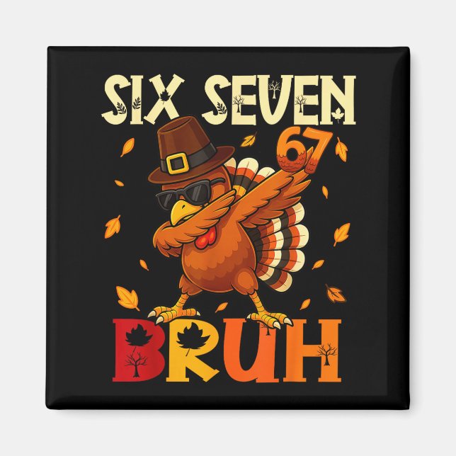 Six Seven Bruh 6 7 Meme Dabbing Truthahn Erntedank Magnet (Vorne)