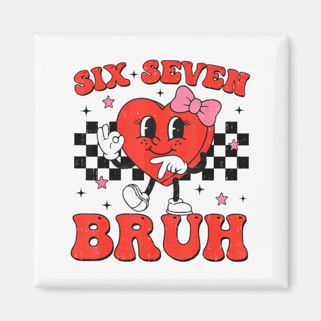 Six Seven Bruh 6 7 Meme Funny Valentines Day Girls Magnet (Vorne)