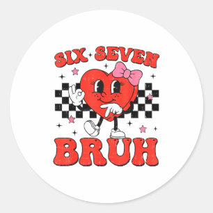 Six Seven Bruh 6 7 Meme Lustiger Valentinstag Mädc Runder Aufkleber