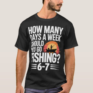 Six Seven Fishing Antwort – Wie viele Tage die Woc T-Shirt