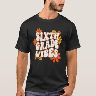 Sixth Grade Vibes 6th Grade Team First Day Of Scho T-Shirt