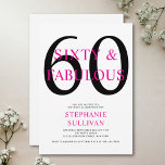 Sixty and Fabulous Pink 60th Birthday Party Einladung<br><div class="desc">Minimal Sixty and Fabulous pink and black modern 60th birthday invitation that you can personalize and send out for your sixtieth birthday party celebration. The words "Sixty and Fabulous" are set using trending font typography. The pink and black text colors can be changed using the edit menu.</div>