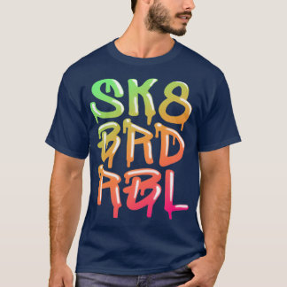 SK8 BRD RBL Cool Skate Board Rebel Graffiti Sprich T-Shirt
