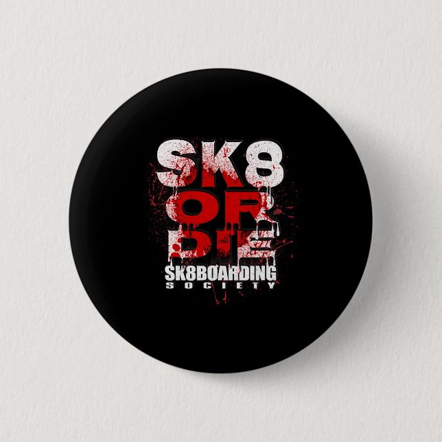 Sk8 oder stirb Skateboarding-Gesellschaft Sk8board Button (Vorderseite)