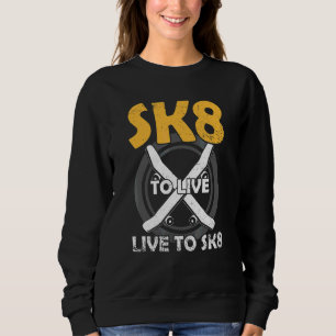 SK8 To Live Skateboarding Skateboarder Skater Sweatshirt