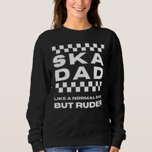 Ska Music Ska Vater wie ein normaler Vater, aber R Sweatshirt