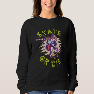 Skate oder die Skateboarder Girl Sweatshirt
