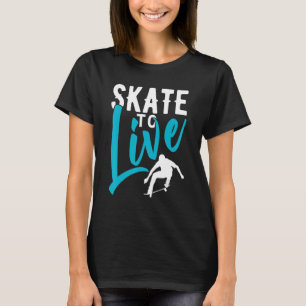 Skate zum Live-Skateboarden T-Shirt