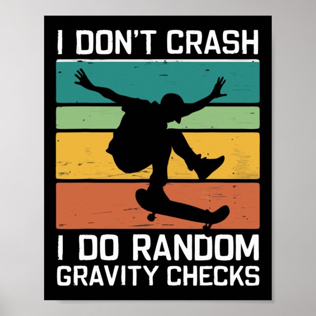Skateboard I Don't Crash I Do Random Gravity Check Poster (Vorne)