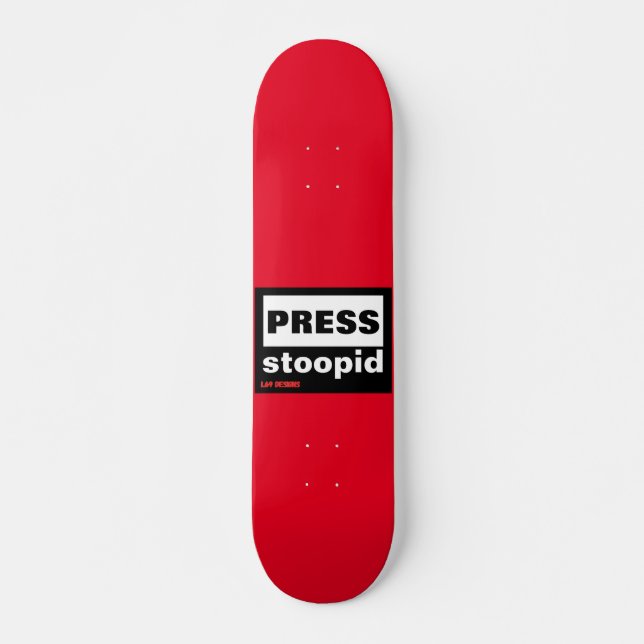Skateboard "PRESS STOOPID" (Vorne)