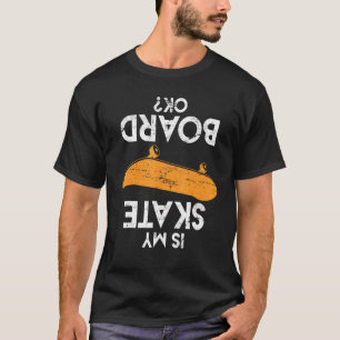 Skateboard Sprichwort ist mein Motherboard Ok Skat T-Shirt