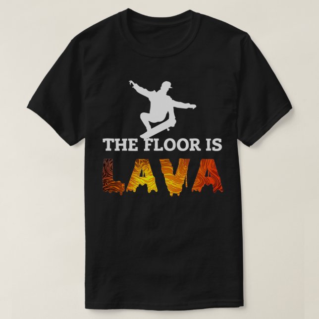Skateboarden Floor ist Lava Skate  T-Shirt (Design vorne)