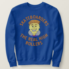 SKATEBOARDERN DIE ECHTEN HOHEN ROLLERS SWEATSHIRT