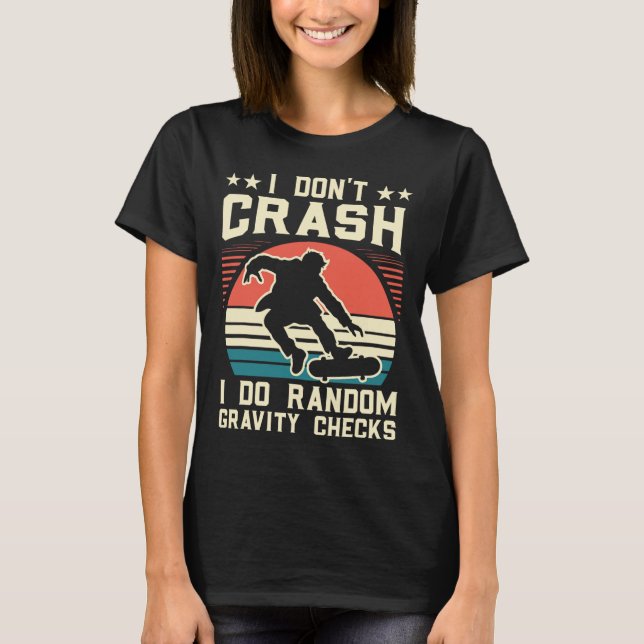 Skateboarding I Don't Crash I Do Random Gravity Ch T-Shirt (Vorderseite)