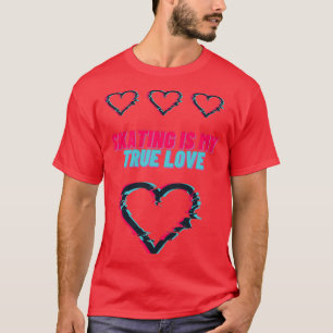 Skaten ist meine wahre Liebe T-Shirt