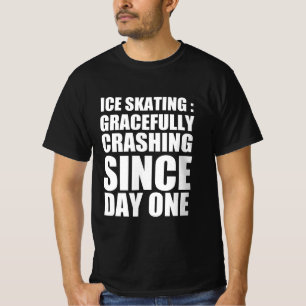 Skaten : seit dem ersten Tag anmutig abstürzen T-Shirt