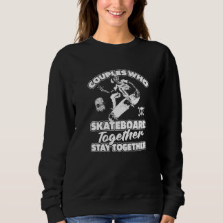 Skater Couple  Skateboarder Skateboarding Skateboa Sweatshirt